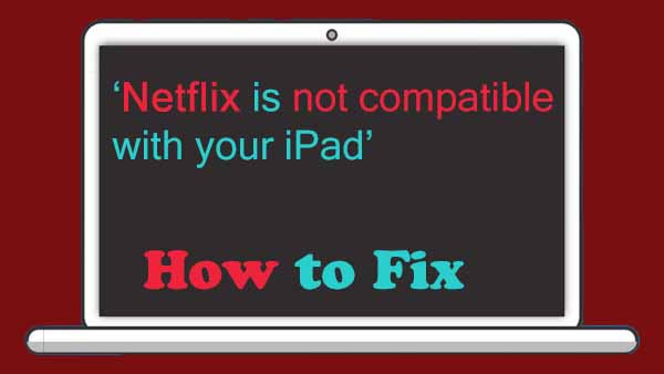 how-to-fix-netflix-not-compatible-with-ipad